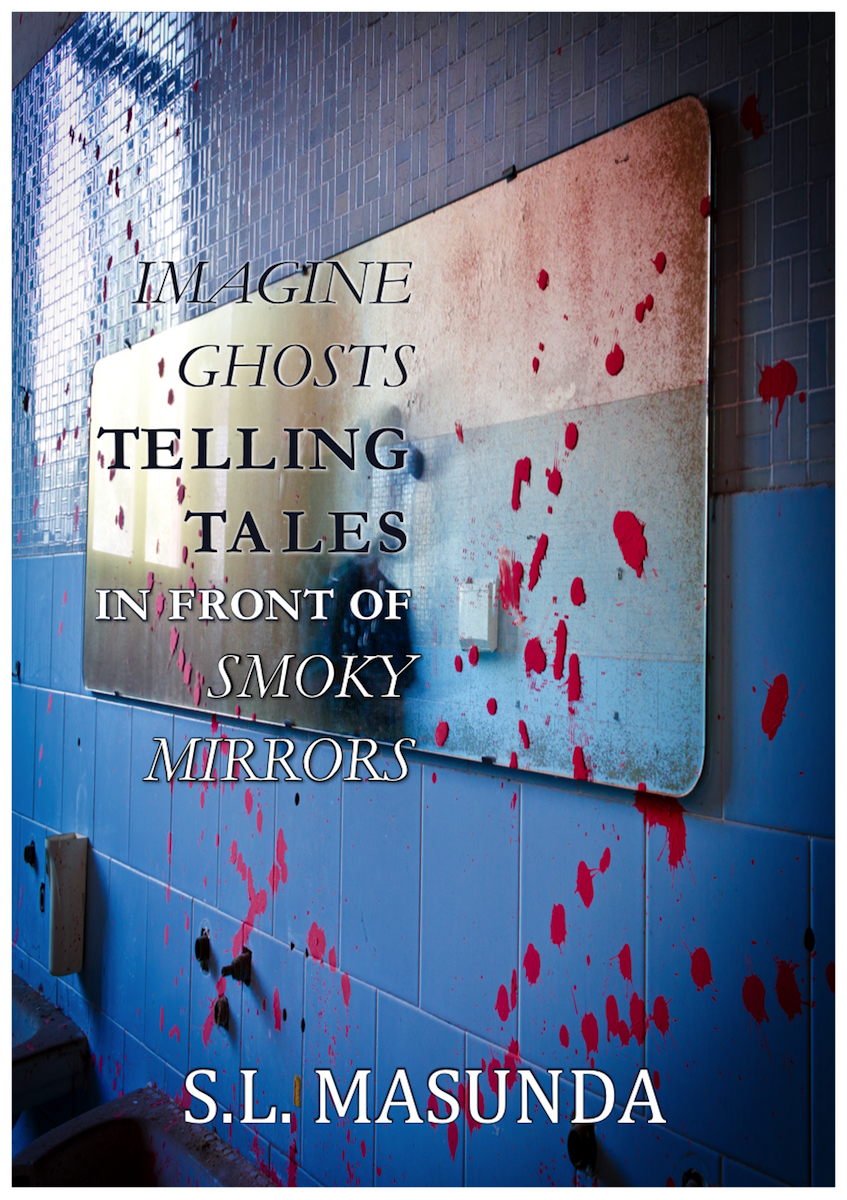 Imagine Ghosts Telling Tales in front of Smoky Mirrors by S L Masunda
